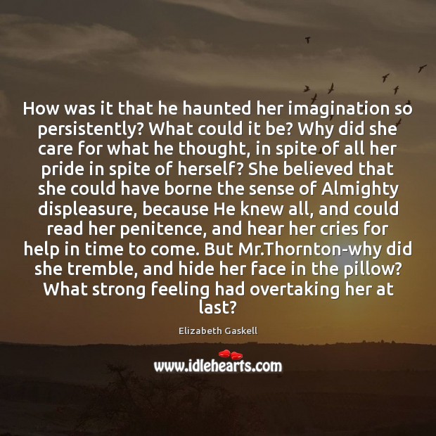 How was it that he haunted her imagination so persistently? What could Elizabeth Gaskell Picture Quote