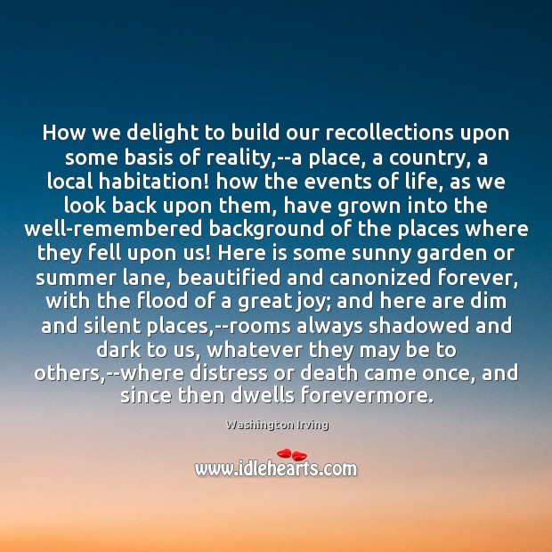 How we delight to build our recollections upon some basis of reality, Washington Irving Picture Quote
