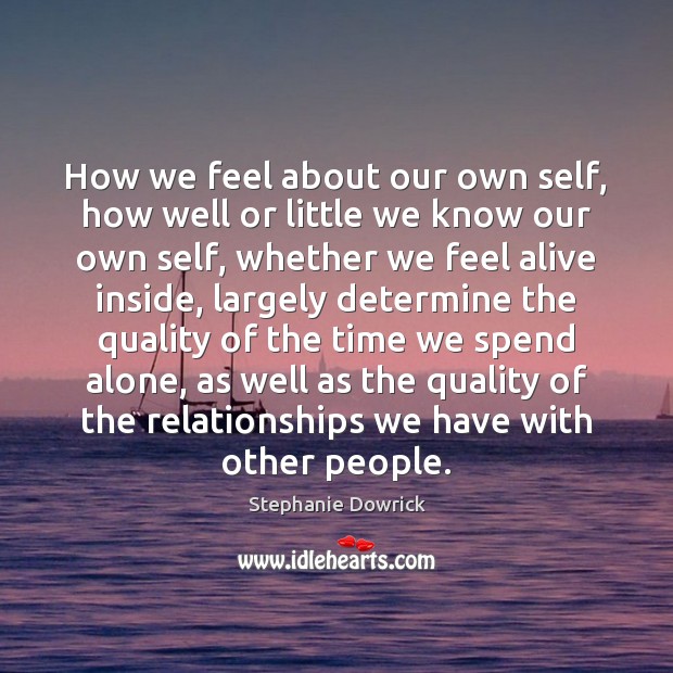 How we feel about our own self, how well or little we Stephanie Dowrick Picture Quote
