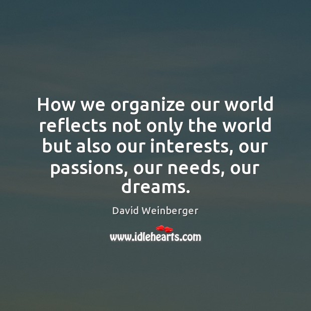 How we organize our world reflects not only the world but also David Weinberger Picture Quote