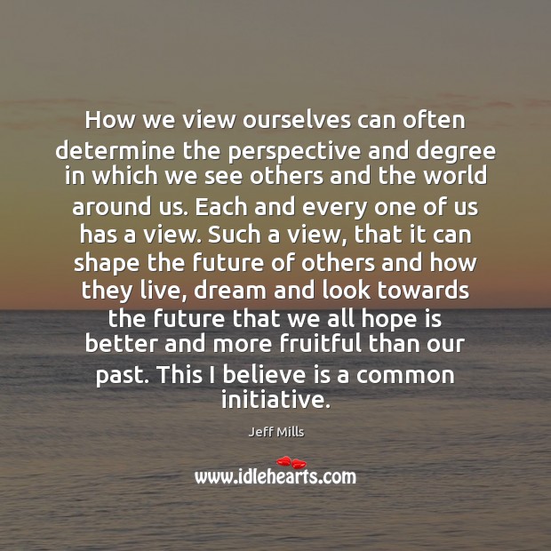 How we view ourselves can often determine the perspective and degree in Image