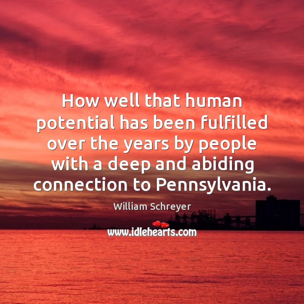How well that human potential has been fulfilled over the years by William Schreyer Picture Quote