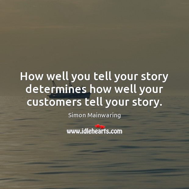 How well you tell your story determines how well your customers tell your story. Image