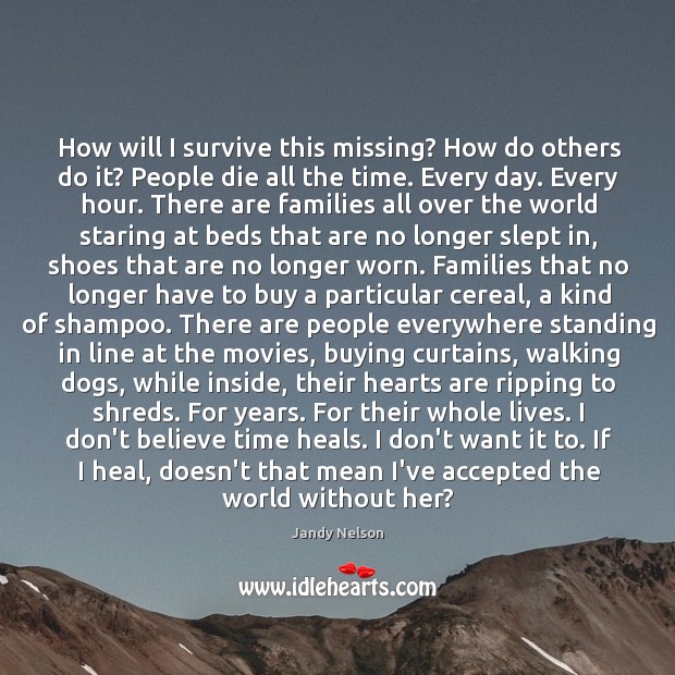 How will I survive this missing? How do others do it? People Heal Quotes Image