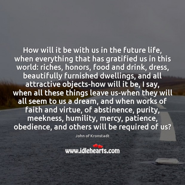 How will it be with us in the future life, when everything John of Kronstadt Picture Quote