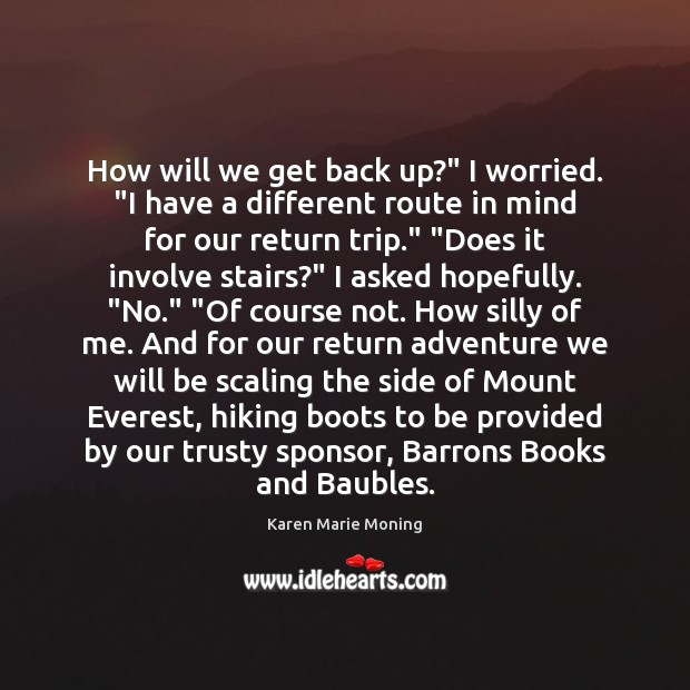 How will we get back up?” I worried. “I have a different Karen Marie Moning Picture Quote