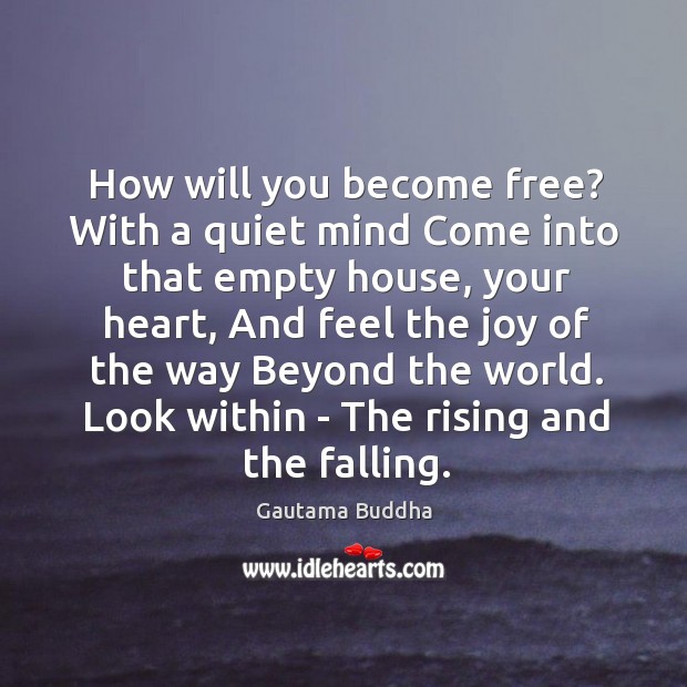 How will you become free? With a quiet mind Come into that Gautama Buddha Picture Quote