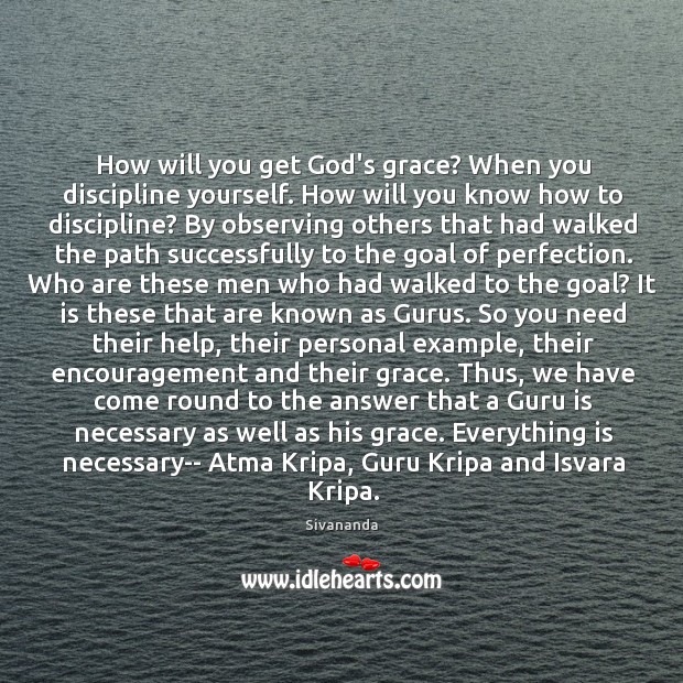How will you get God’s grace? When you discipline yourself. How will Sivananda Picture Quote