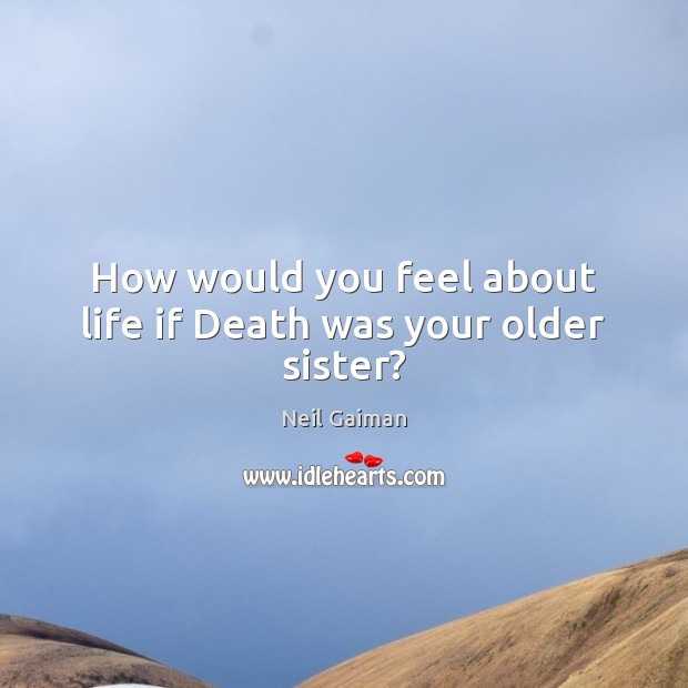 How would you feel about life if Death was your older sister? Image