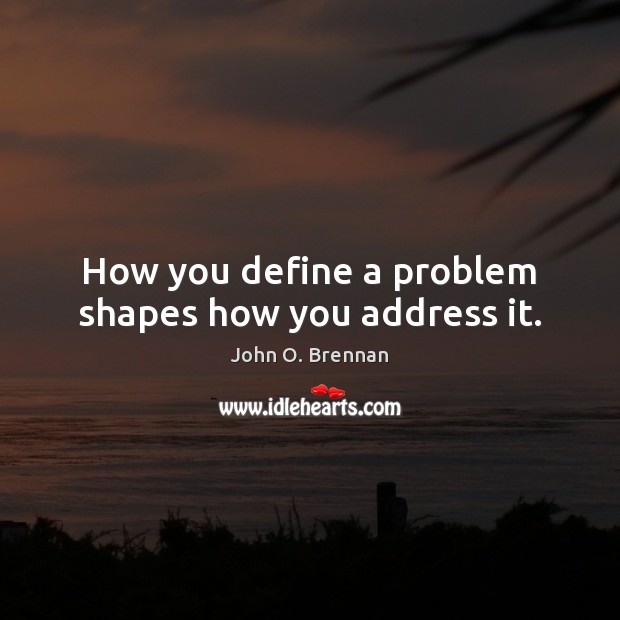 How you define a problem shapes how you address it. Image