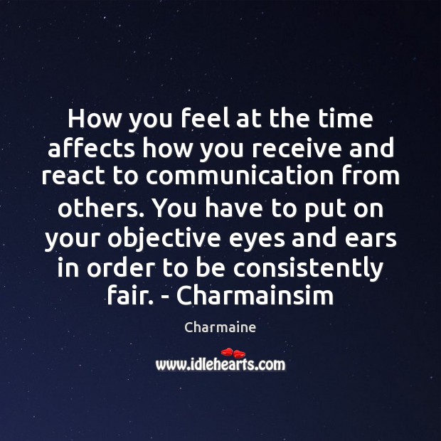 How you feel at the time affects how you receive and react Charmaine Picture Quote