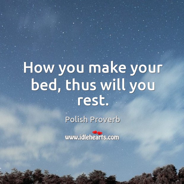 How you make your bed, thus will you rest. Polish Proverbs Image