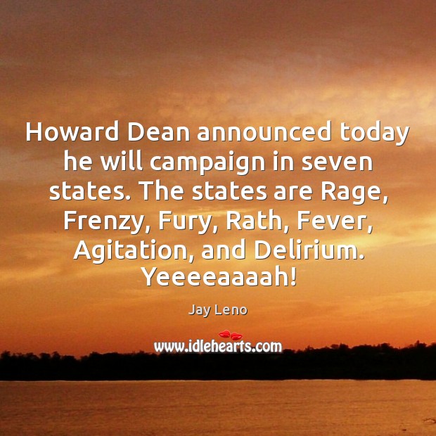 Howard Dean announced today he will campaign in seven states. The states Image