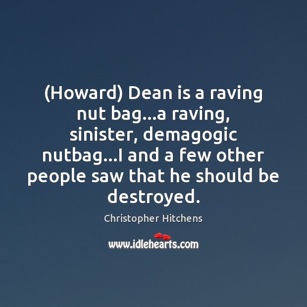 (Howard) Dean is a raving nut bag…a raving, sinister, demagogic nutbag… Image