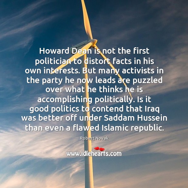 Howard Dean is not the first politician to distort facts in his Robert Novak Picture Quote