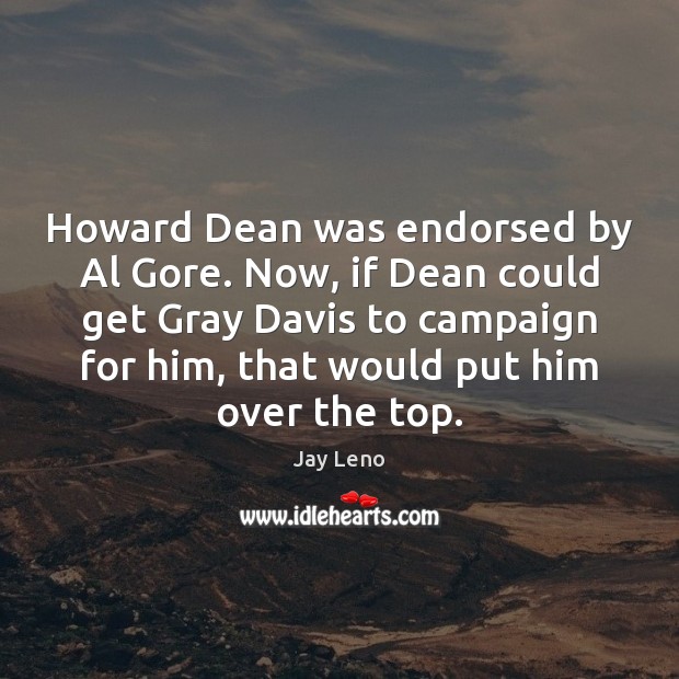 Howard Dean was endorsed by Al Gore. Now, if Dean could get Image