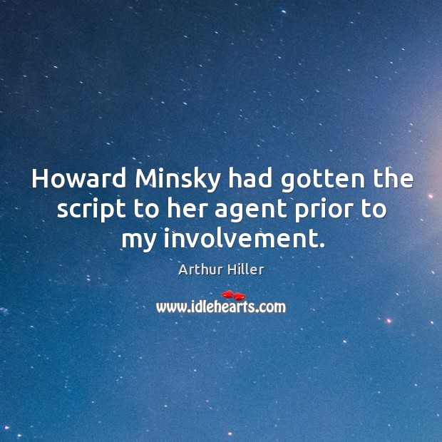 Howard Minsky had gotten the script to her agent prior to my involvement. Image