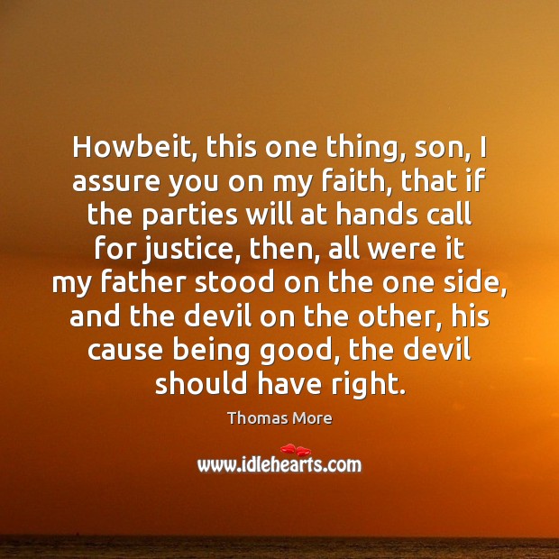 Howbeit, this one thing, son, I assure you on my faith, that Thomas More Picture Quote