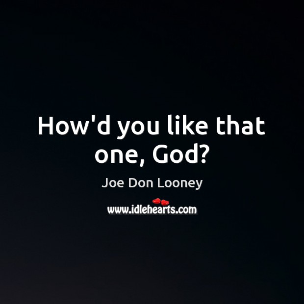 How’d you like that one, God? Joe Don Looney Picture Quote