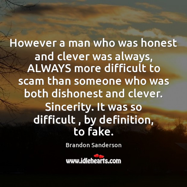 However a man who was honest and clever was always, ALWAYS more Brandon Sanderson Picture Quote