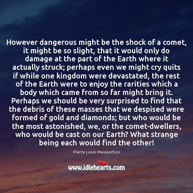 However dangerous might be the shock of a comet, it might be Earth Quotes Image