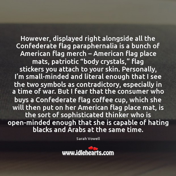 However, displayed right alongside all the Confederate flag paraphernalia is a bunch Coffee Quotes Image