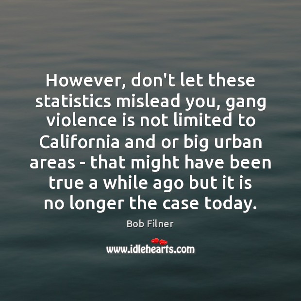 However, don’t let these statistics mislead you, gang violence is not limited Image