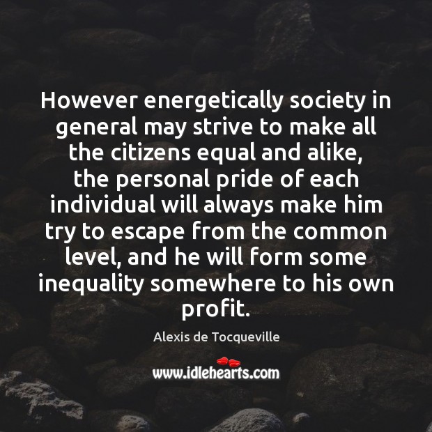 However energetically society in general may strive to make all the citizens Alexis de Tocqueville Picture Quote