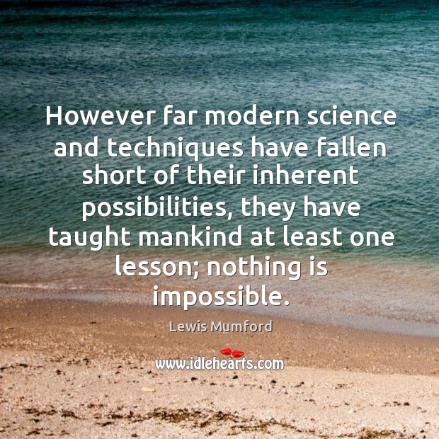 However far modern science and techniques have fallen short of their inherent possibilities Lewis Mumford Picture Quote