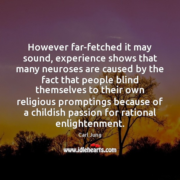 However far-fetched it may sound, experience shows that many neuroses are caused Carl Jung Picture Quote