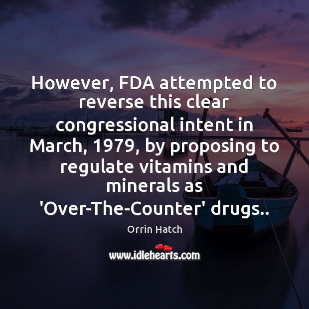 However, FDA attempted to reverse this clear congressional intent in March, 1979, by 