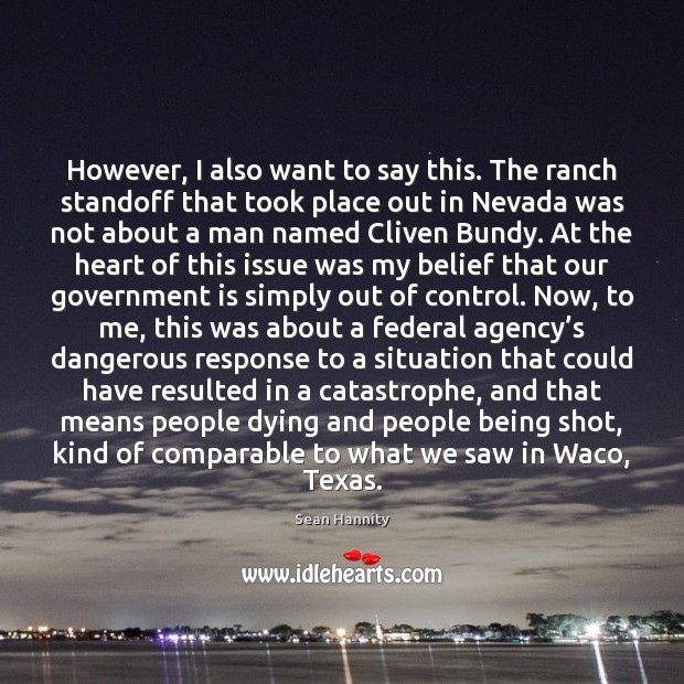 However, I also want to say this. The ranch standoff that took Sean Hannity Picture Quote