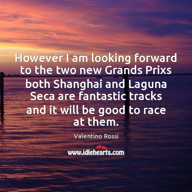 However I am looking forward to the two new Grands Prixs both Image