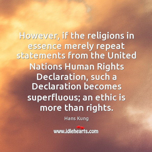 However, if the religions in essence merely repeat statements from the united nations human rights declaration Image