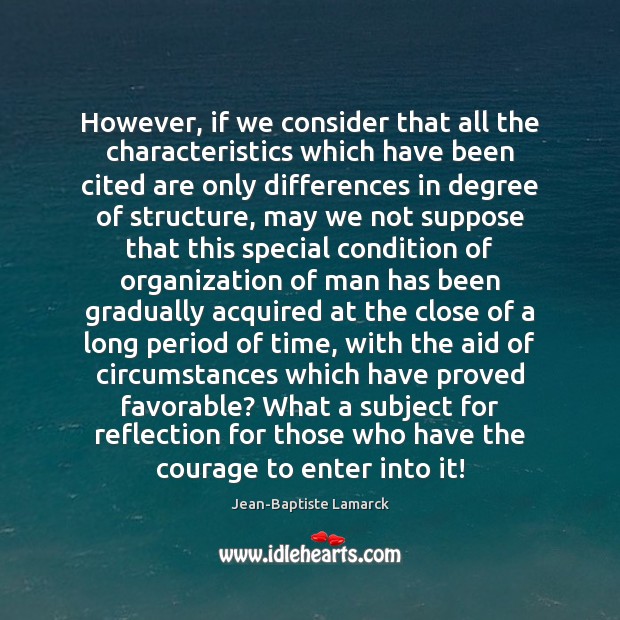 However, if we consider that all the characteristics which have been cited Jean-Baptiste Lamarck Picture Quote