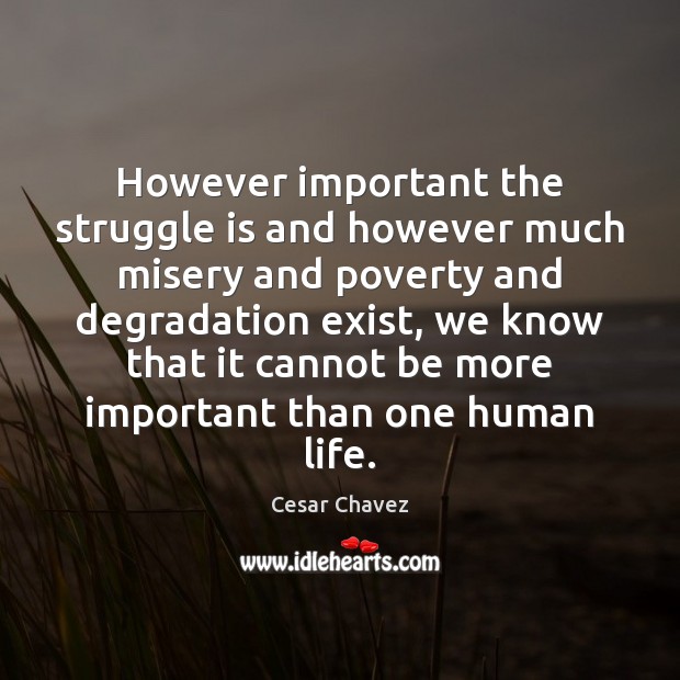However important the struggle is and however much misery and poverty and Image