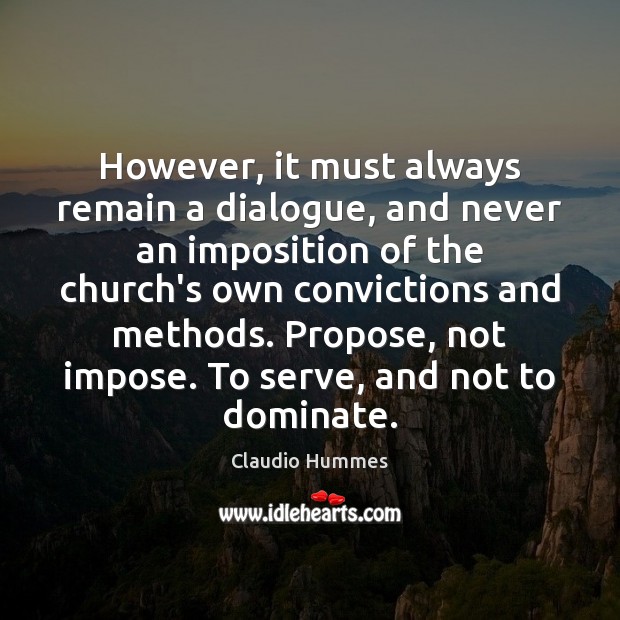 However, it must always remain a dialogue, and never an imposition of Serve Quotes Image