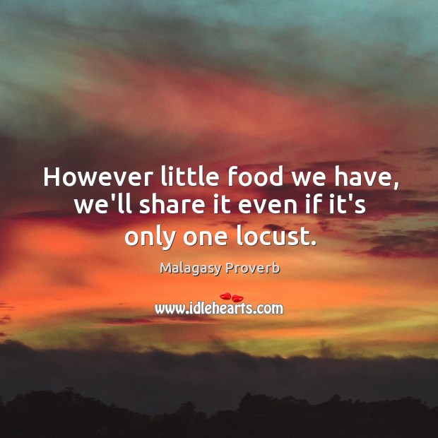 However little food we have, we’ll share it even if it’s only one locust. Malagasy Proverbs Image