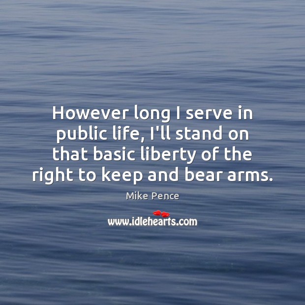 However long I serve in public life, I’ll stand on that basic Serve Quotes Image