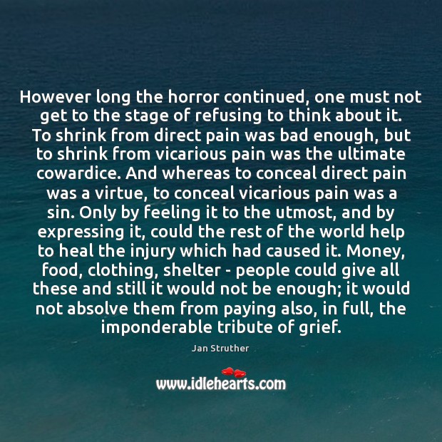 However long the horror continued, one must not get to the stage Jan Struther Picture Quote