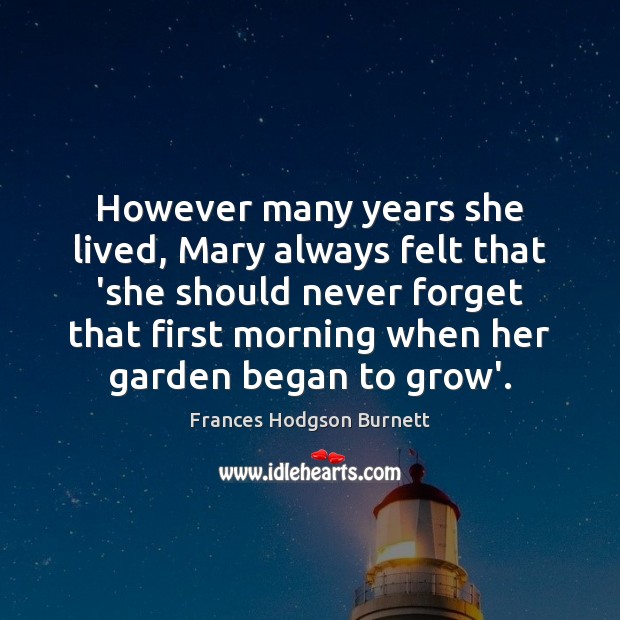 However many years she lived, Mary always felt that ‘she should never Frances Hodgson Burnett Picture Quote