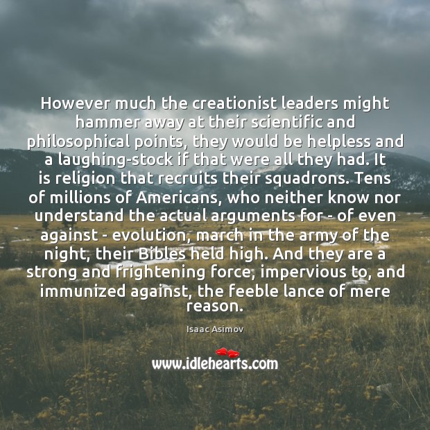 However much the creationist leaders might hammer away at their scientific and 