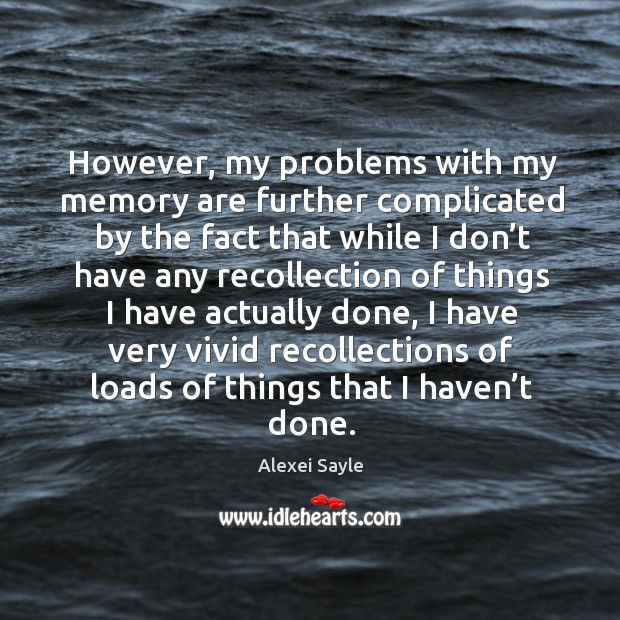 However, my problems with my memory are further complicated by the fact that while I don’t have Image