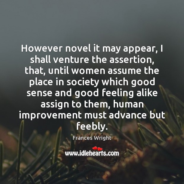 However novel it may appear, I shall venture the assertion, that, until Frances Wright Picture Quote
