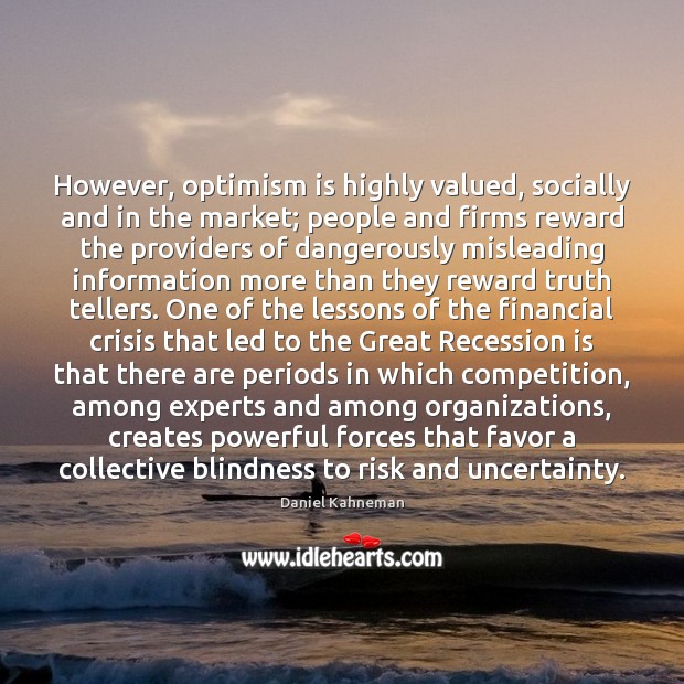 However, optimism is highly valued, socially and in the market; people and Daniel Kahneman Picture Quote