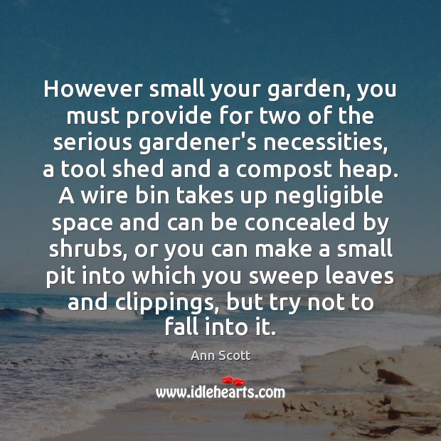 However small your garden, you must provide for two of the serious Ann Scott Picture Quote