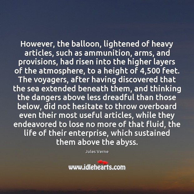 However, the balloon, lightened of heavy articles, such as ammunition, arms, and Jules Verne Picture Quote