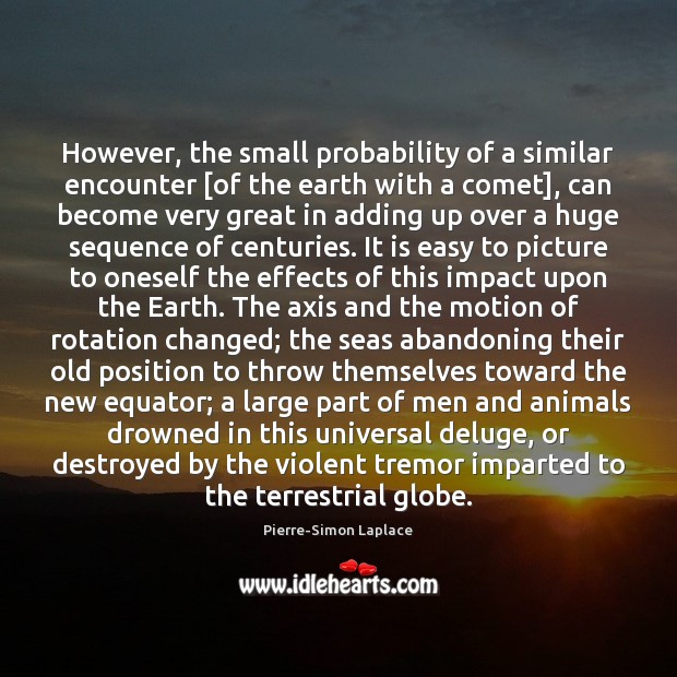 However, the small probability of a similar encounter [of the earth with Pierre-Simon Laplace Picture Quote