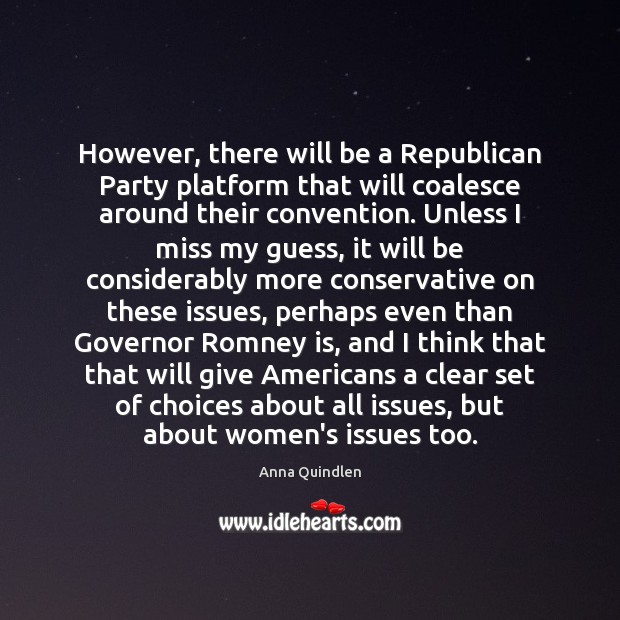 However, there will be a Republican Party platform that will coalesce around Image