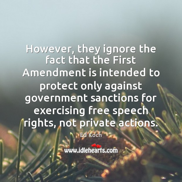 However, they ignore the fact that the First Amendment is intended to Image
